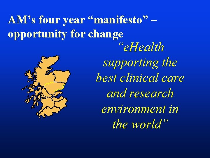 AM’s four year “manifesto” – opportunity for change “e. Health supporting the best clinical