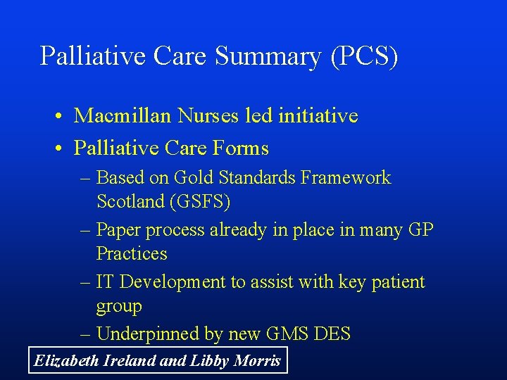 Palliative Care Summary (PCS) • Macmillan Nurses led initiative • Palliative Care Forms –