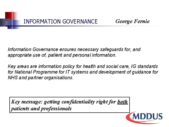 INFORMATION GOVERNANCE George Fernie Information Governance ensures necessary safeguards for, and appropriate use of,