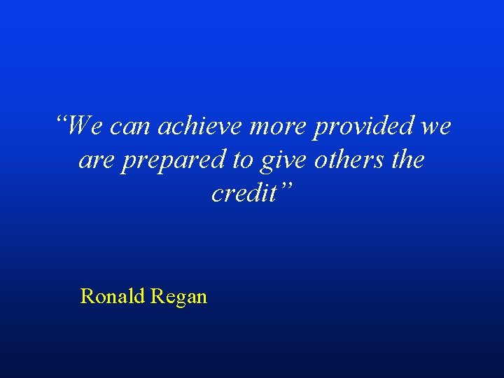 “We can achieve more provided we are prepared to give others the credit” Ronald