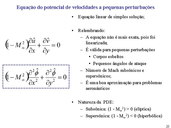 Equação do potencial de velocidades a pequenas perturbações • Equação linear de simples solução;