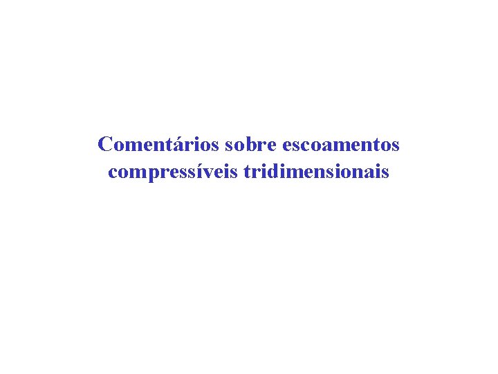 Comentários sobre escoamentos compressíveis tridimensionais 