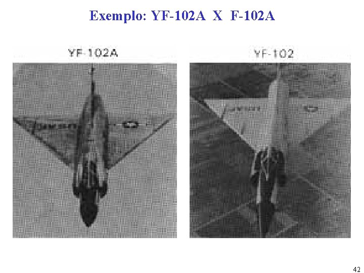 Exemplo: YF-102 A X F-102 A 42 