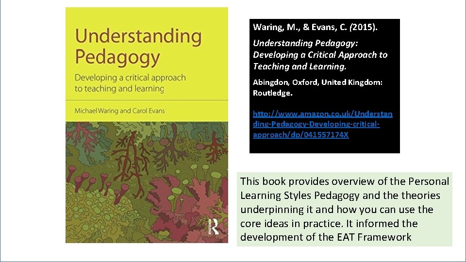 Waring, M. , & Evans, C. (2015). Understanding Pedagogy: Developing a Critical Approach to