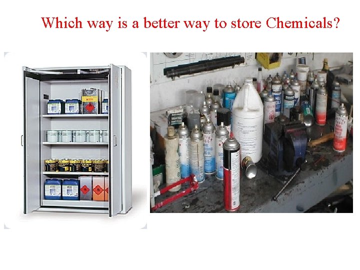 Which way is a better way to store Chemicals? 