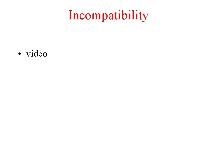 Incompatibility • video TRP Chapter 5. 1 31 