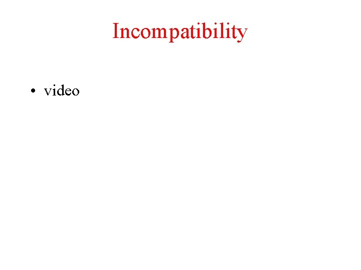 Incompatibility • video TRP Chapter 5. 1 32 