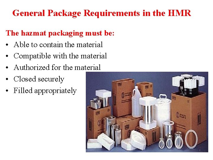 General Package Requirements in the HMR The hazmat packaging must be: • Able to