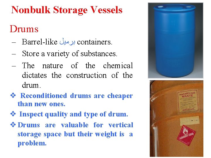 Nonbulk Storage Vessels Drums – Barrel-like ﺑﺮﻣﻴﻞ containers. – Store a variety of substances.