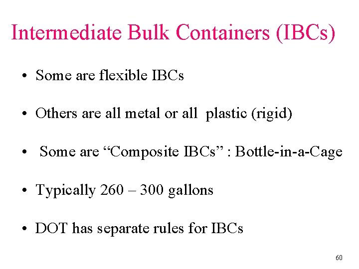 Intermediate Bulk Containers (IBCs) • Some are flexible IBCs • Others are all metal