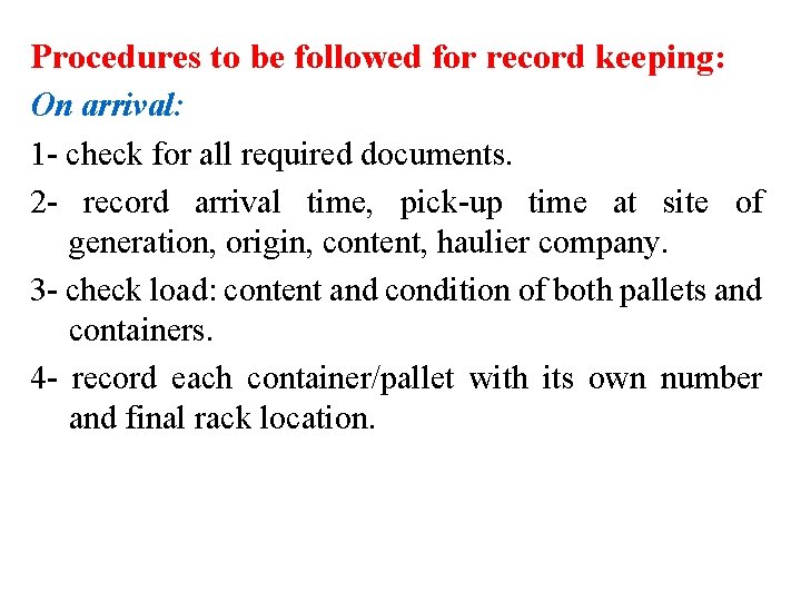 Procedures to be followed for record keeping: On arrival: 1 - check for all
