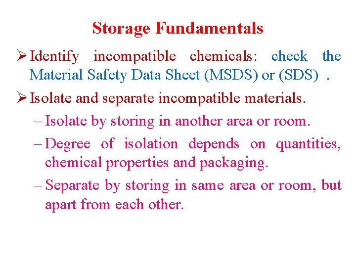 Storage Fundamentals Ø Identify incompatible chemicals: check the Material Safety Data Sheet (MSDS) or