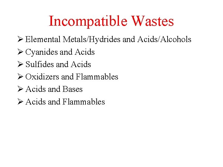 Incompatible Wastes Ø Elemental Metals/Hydrides and Acids/Alcohols Ø Cyanides and Acids Ø Sulfides and