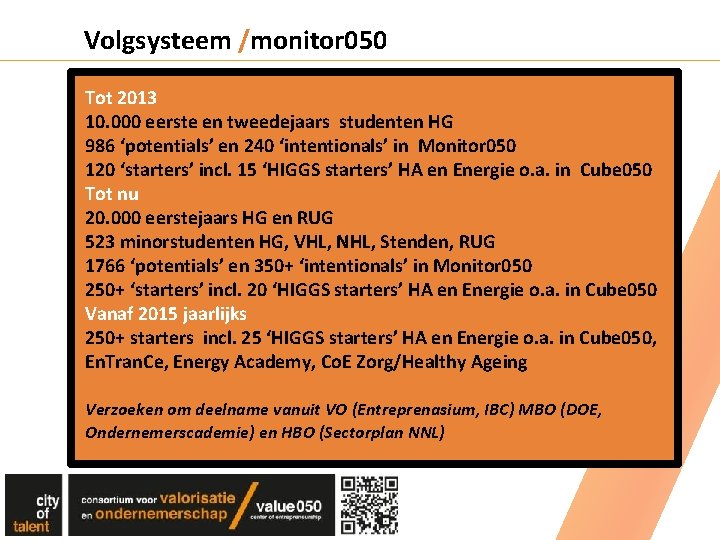 Volgsysteem /monitor 050 Tot 2013 10. 000 eerste en tweedejaars studenten HG 986 ‘potentials’