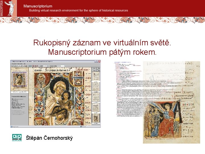 Rukopisný záznam ve virtuálním světě. Manuscriptorium pátým rokem. Štěpán Černohorský 