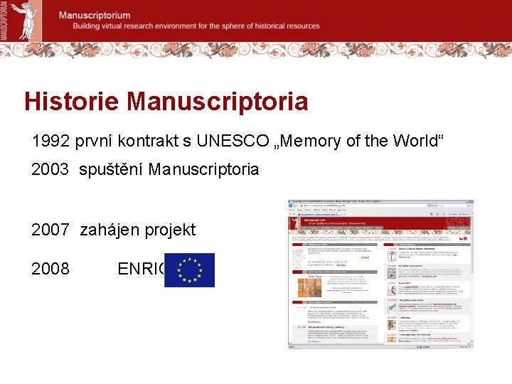 Historie Manuscriptoria 1992 první kontrakt s UNESCO „Memory of the World“ 2003 spuštění Manuscriptoria