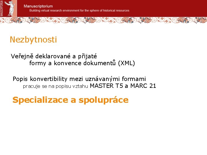 Nezbytnosti Veřejně deklarované a přijaté formy a konvence dokumentů (XML) Popis konvertibility mezi uznávanými