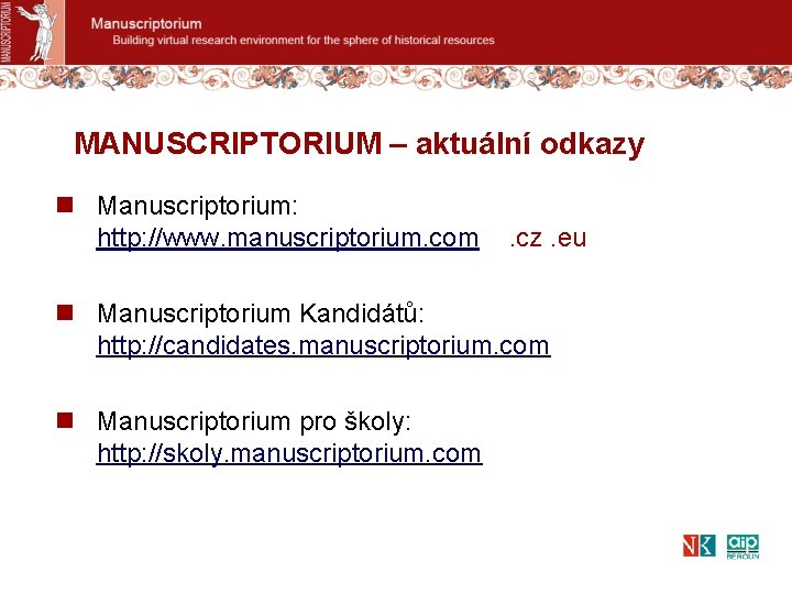 MANUSCRIPTORIUM – aktuální odkazy n Manuscriptorium: http: //www. manuscriptorium. com . cz. eu n