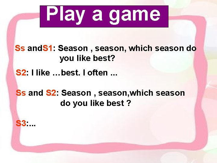 Play a game Ss and. S 1: Season , season, which season do you