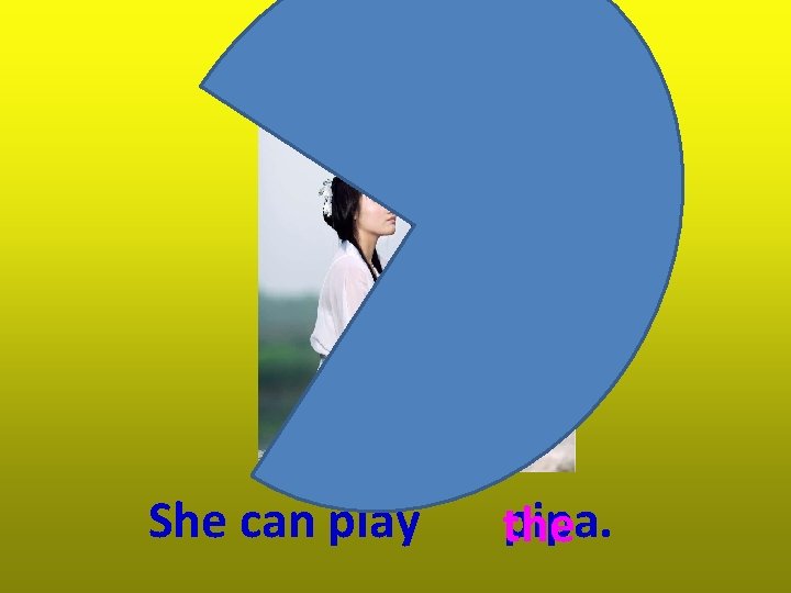 She can play pipa. the 