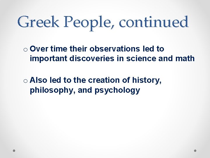 Greek People, continued o Over time their observations led to important discoveries in science