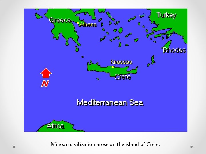 Minoan civilization arose on the island of Crete. 