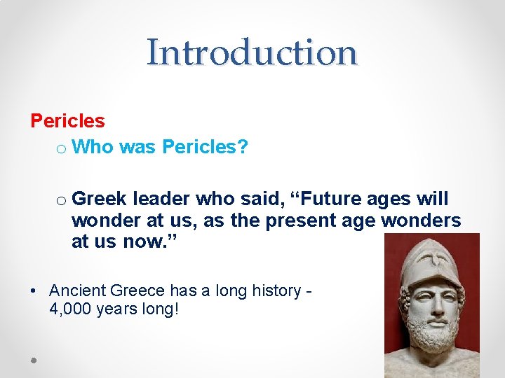 Introduction Pericles o Who was Pericles? o Greek leader who said, “Future ages will