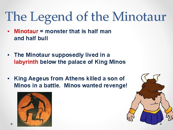 The Legend of the Minotaur • Minotaur = monster that is half man and