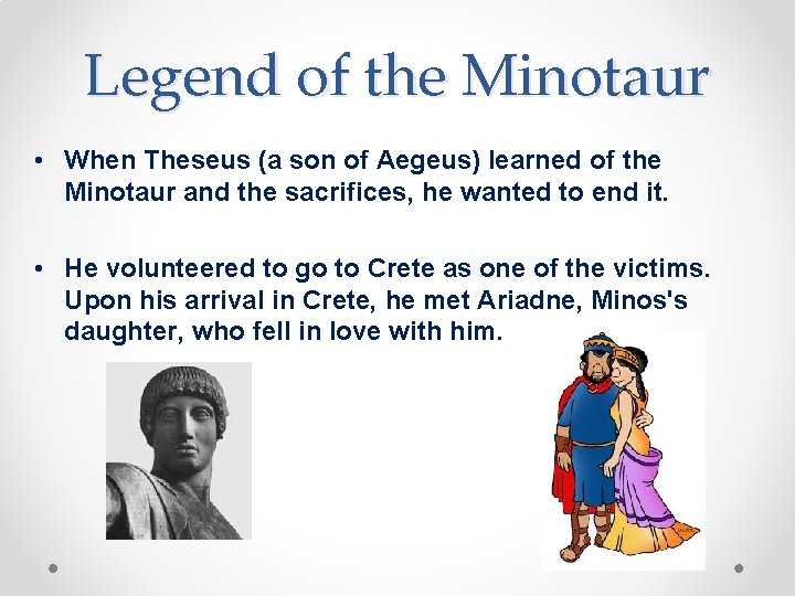 Legend of the Minotaur • When Theseus (a son of Aegeus) learned of the