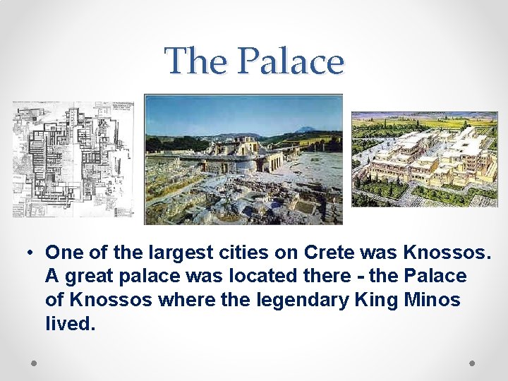 The Palace • One of the largest cities on Crete was Knossos. A great