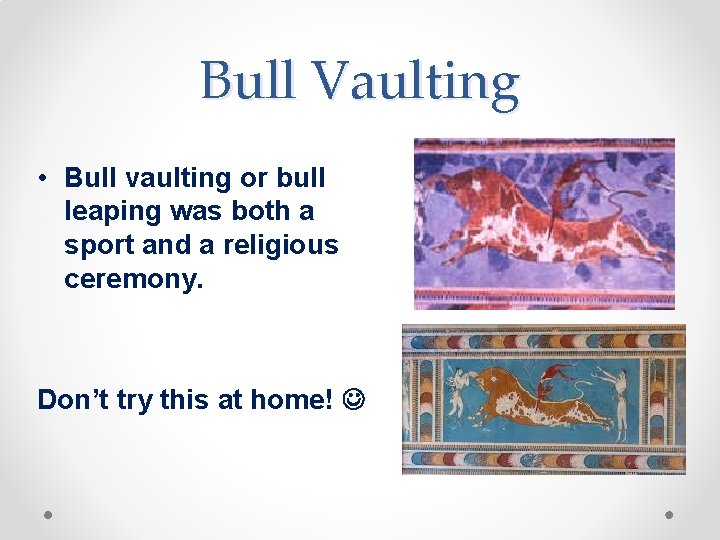 Bull Vaulting • Bull vaulting or bull leaping was both a sport and a