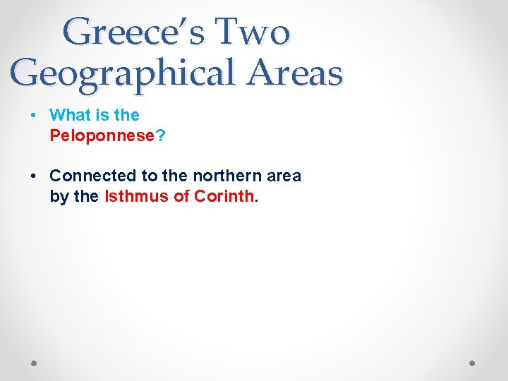 Greece’s Two Geographical Areas • What is the Peloponnese? • Connected to the northern