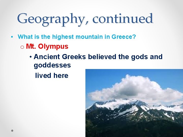 Geography, continued • What is the highest mountain in Greece? o Mt. Olympus •