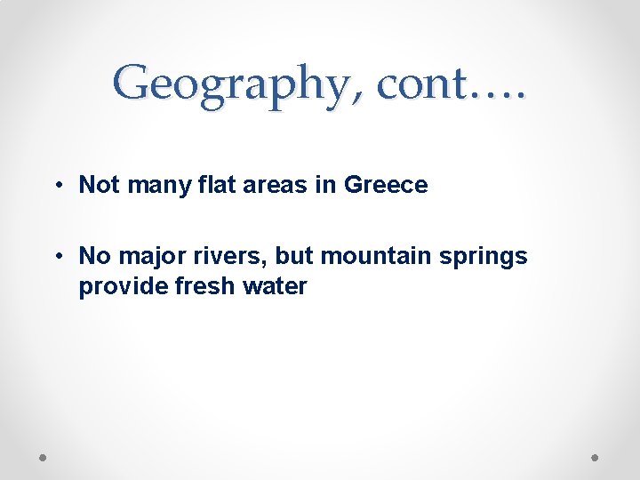Geography, cont…. • Not many flat areas in Greece • No major rivers, but