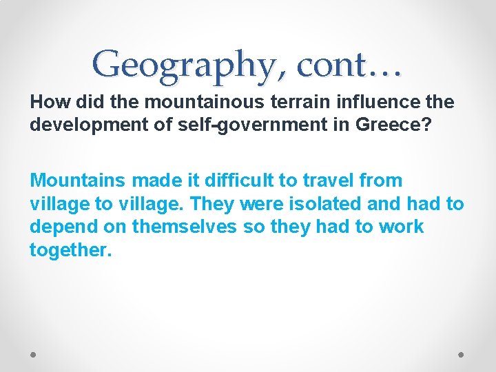 Geography, cont… How did the mountainous terrain influence the development of self-government in Greece?