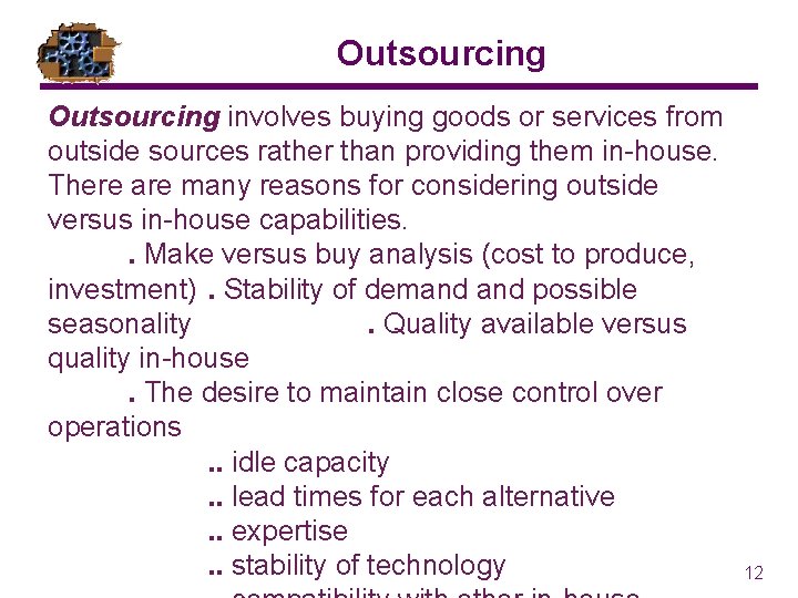 Outsourcing involves buying goods or services from outside sources rather than providing them in-house.