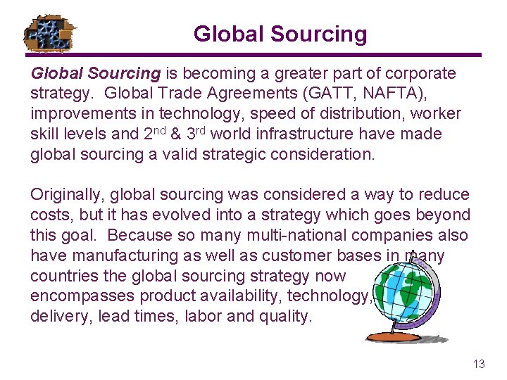 Global Sourcing is becoming a greater part of corporate strategy. Global Trade Agreements (GATT,