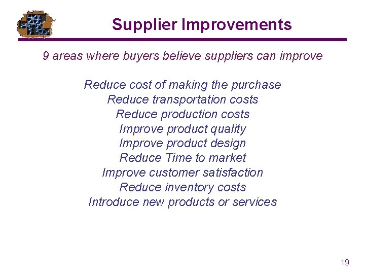 Supplier Improvements 9 areas where buyers believe suppliers can improve Reduce cost of making