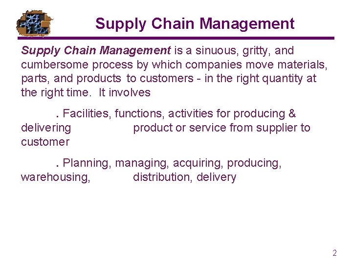 Supply Chain Management is a sinuous, gritty, and cumbersome process by which companies move