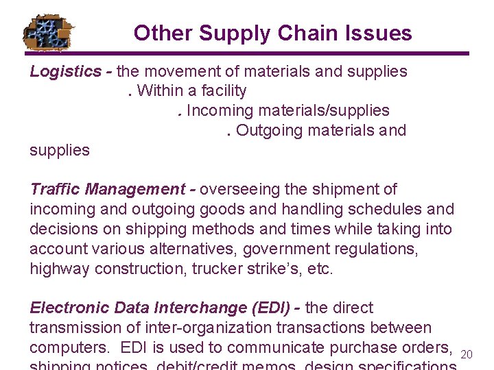 Other Supply Chain Issues Logistics - the movement of materials and supplies. Within a