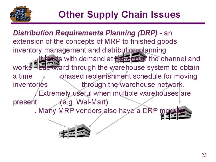 Other Supply Chain Issues Distribution Requirements Planning (DRP) - an extension of the concepts