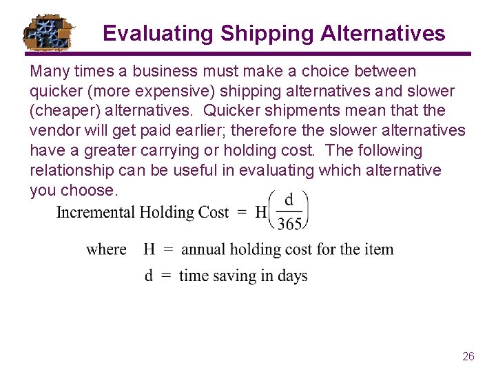 Evaluating Shipping Alternatives Many times a business must make a choice between quicker (more
