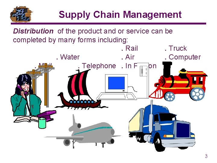 Supply Chain Management Distribution of the product and or service can be completed by