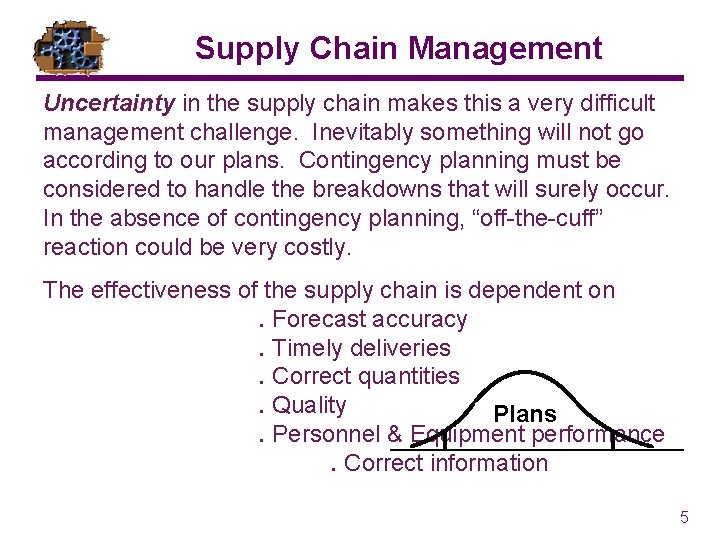 Supply Chain Management Uncertainty in the supply chain makes this a very difficult management