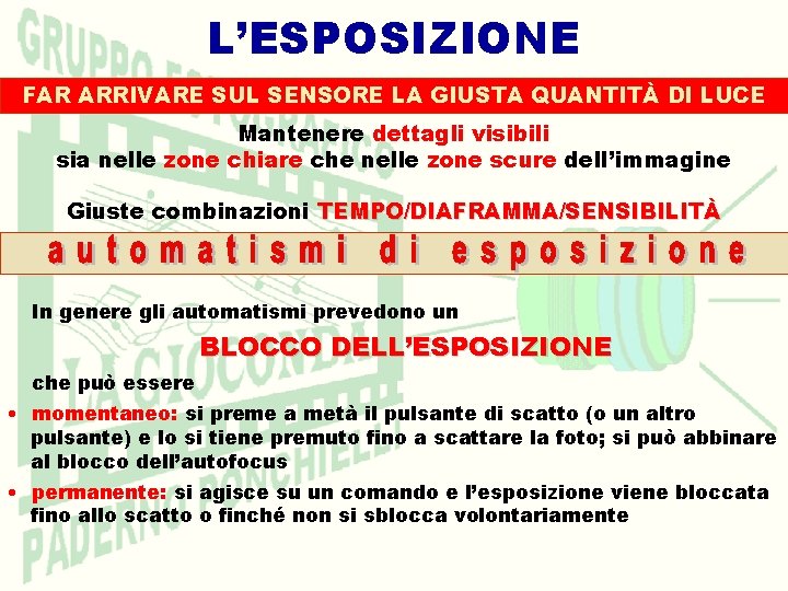 L’ESPOSIZIONE FAR ARRIVARE SUL SENSORE LA GIUSTA QUANTITÀ DI LUCE Mantenere dettagli visibili sia