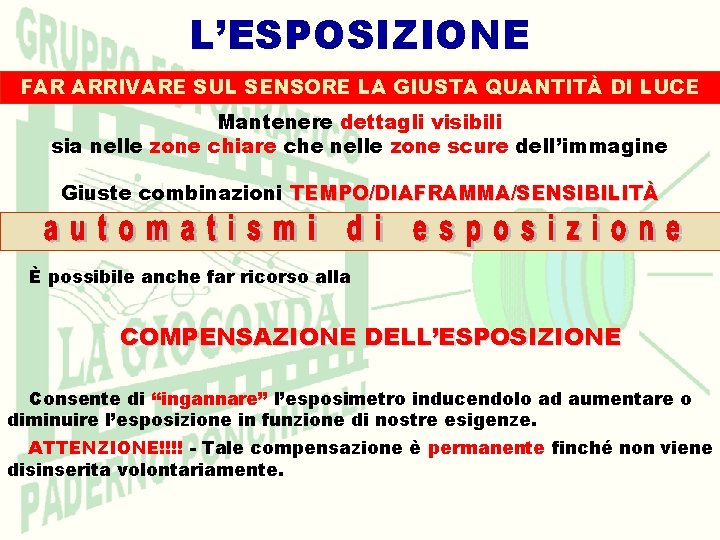 L’ESPOSIZIONE FAR ARRIVARE SUL SENSORE LA GIUSTA QUANTITÀ DI LUCE Mantenere dettagli visibili sia