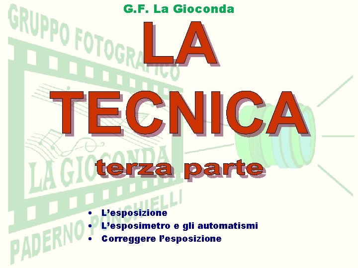 G. F. La Gioconda • L’esposizione • L’esposimetro e gli automatismi • Correggere l’esposizione