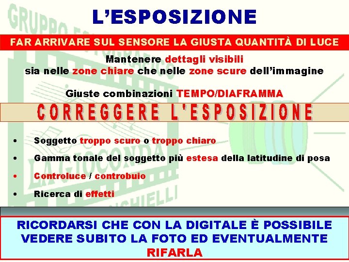 L’ESPOSIZIONE FAR ARRIVARE SUL SENSORE LA GIUSTA QUANTITÀ DI LUCE Mantenere dettagli visibili sia