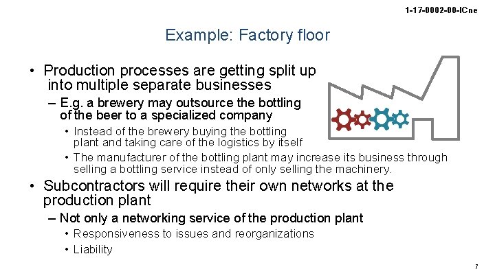 1 -17 -0002 -00 -ICne Example: Factory floor • Production processes are getting split