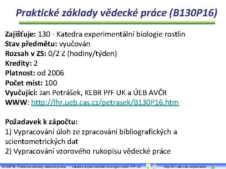 Praktické základy vědecké práce (B 130 P 16) Zajišťuje: 130 - Katedra experimentální biologie